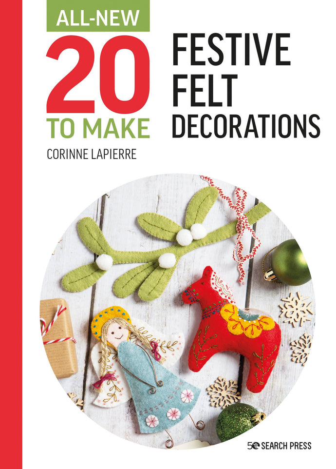 Festive Felt Decorations Book (All New 20 to Make Series) by Corinne Lapierre